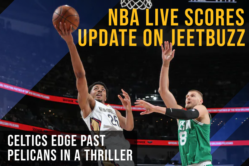 JeetBuzz NBA update: Celtics beat Pelicans, Tatum scores 27 points